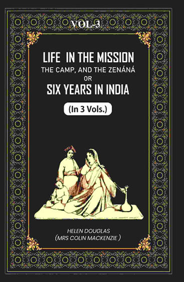 Life In The Mission, The Camp, And The Zenáná: Or, Six Years In India