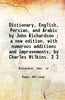 Dictionary, English, Persian, and Arabic / by John Richardson ; a new edition, with numerous additions and improvements, by Charles Wilkins. thumbnail 1