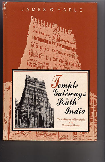 Temple Gateways In South India: The Architecture And Iconography Of The Cidambaram Gopuras