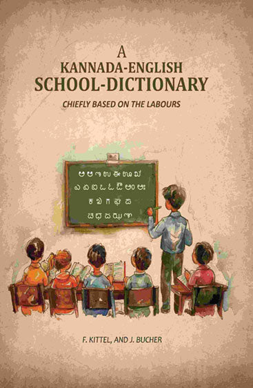 A Kannada-English School-Dictionary: Chiefly Based on the Labours