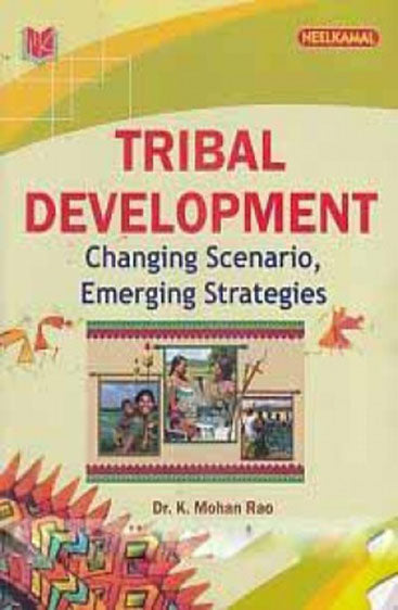 Tribal Development - Changing Scenario, 
Emerging Strategies