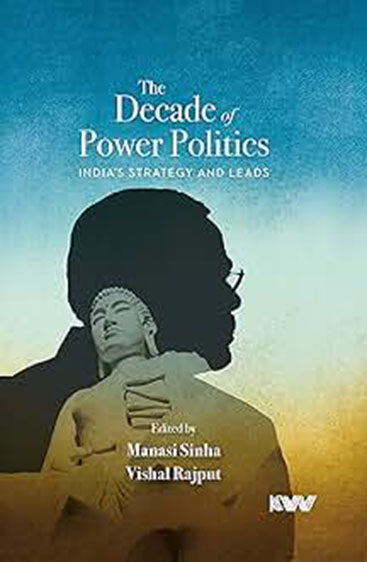 The Decade of Power Politics India's Strategy and Leads