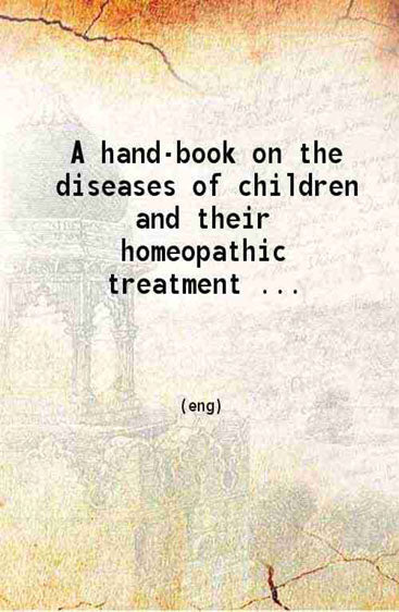 A hand-book on the diseases of children and their homeopathic treatment