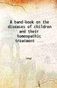 A hand-book on the diseases of children and their homeopathic treatment thumbnail 1
