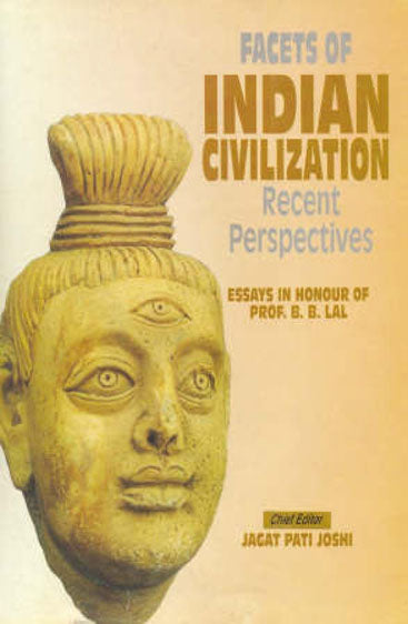 FACETS OF INDIAN CIVILIZATION: Recent Perspectives (Essays in Honour of Prof. B.B. Lal) (Set of 3 Vols.)