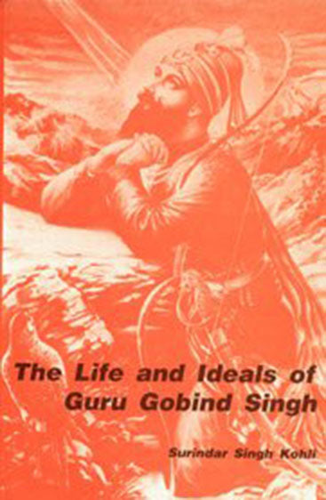 The Life And Ideals Of Guru Gobind  Singh: (Based On Original Sources)