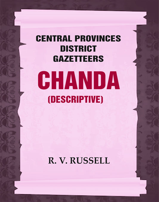 Central Provinces District Gazetteers: Chanda (Descriptive)