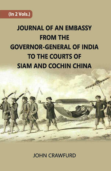 Journal Of An Embassy From The Governor-General Of India To The Courts Of Siam And Cochin China