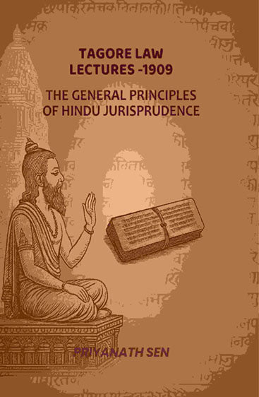 Tagore Law Lectures -1909: The General principles Of Hindu jurisprudence