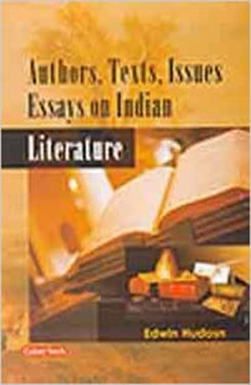 Authors, Texts, Issues Essays on Indian Literature
