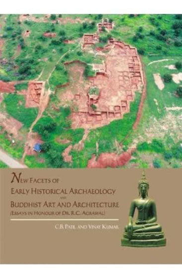 New Facets of Early Historical Archaeology and Buddhist Art and Architecture (Essays in Honour of 
Dr. R.C. Agrawal)