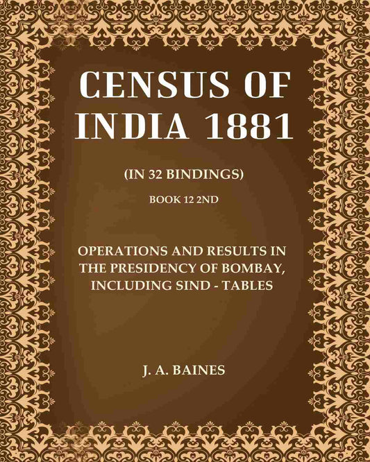 Census of India 1881: Operations And Results In The Presidency Of Bombay, Including Sind - Tables