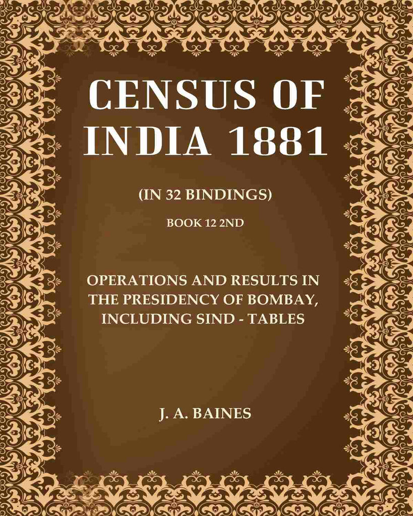 Census of India 1881: Operations And Results In The Presidency Of Bombay, Including Sind - Tables