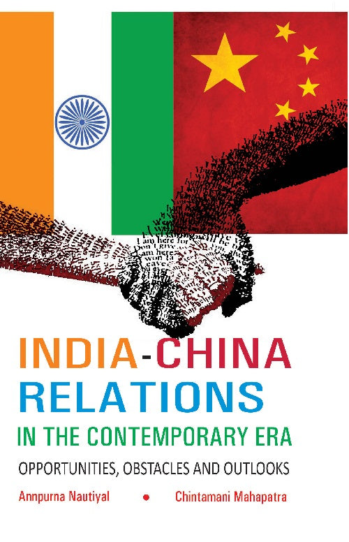 India-China Relations in the Contemporary Era Opportunities, Obstacles and Outlooks
