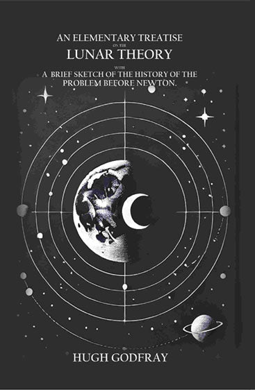 An Elementary Treatise On the Lunar Theory: With a Brief Sketch of the Problem Before Newton