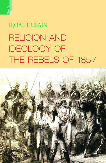 RELIGION AND IDEOLOGY OF THE REBELS OF 1857