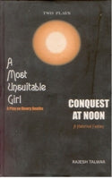A Most Unsuitable Girl (A Play On Dowry Deaths) and Conquest At Noon (A Historical Fantasy)