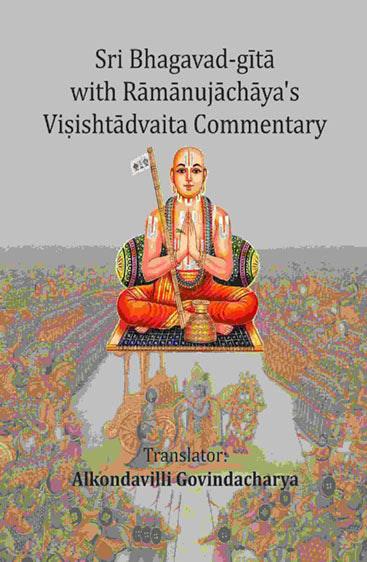 Sri Bhagavad-gītā with Rāmānujāchāya's Viṣishtādvaita Commentary