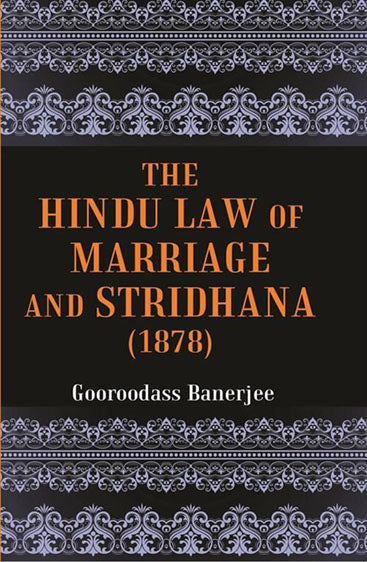 The Hindu Law of Marriage and Stridhana: Tagore Law Lectures-1878