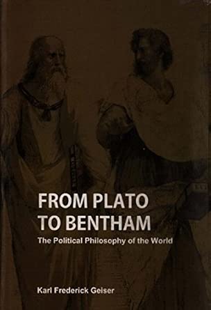 From Plato to Bentham - The Political Philosophy of the World