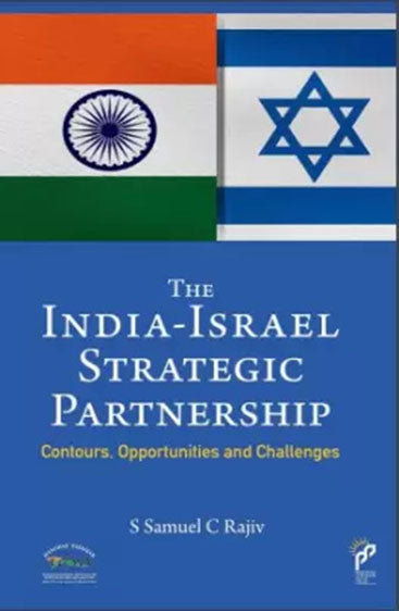 The India-Israel Strategic Partnership : Contours, Opportunities and Challenges