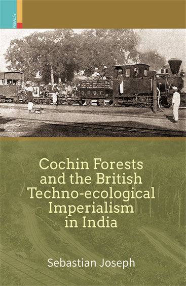 COCHIN FORESTS AND THE BRITISH TECHNO-ECOLOGICAL IMPERIALISM IN INDIA