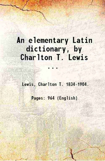 An elementary Latin dictionary, by Charlton T. Lewis ...