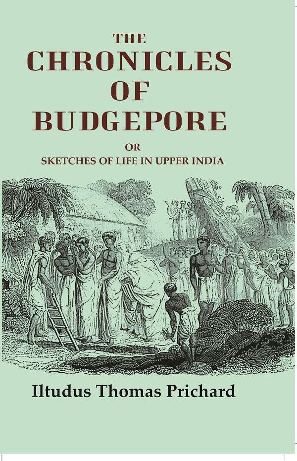 The chronicles of Budgepore: or Sketches of life in Upper India
