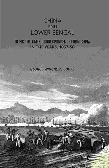 China and Lower Bengal: Being The Times Correspondence From China In The Years, 1857-58