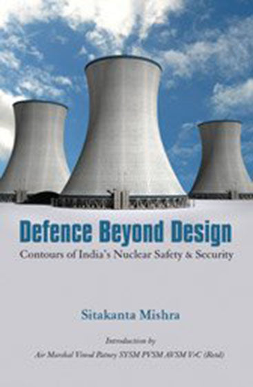Defence Beyond Design Contours of India's Nuclear Safety & Security