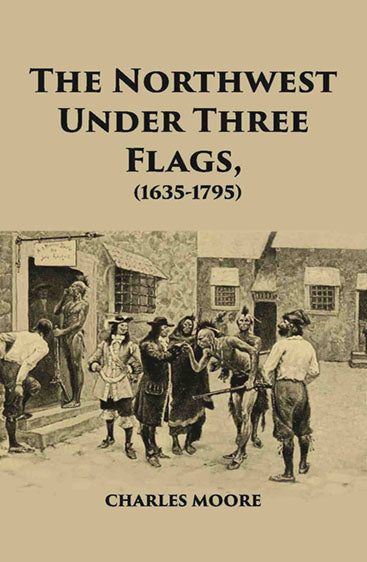 The North West Under Three Flags 1635-1796