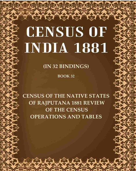 Census of India 1881: Census Of The Native States Of Rajputana 1881 Review Of The Census Operations And Tables