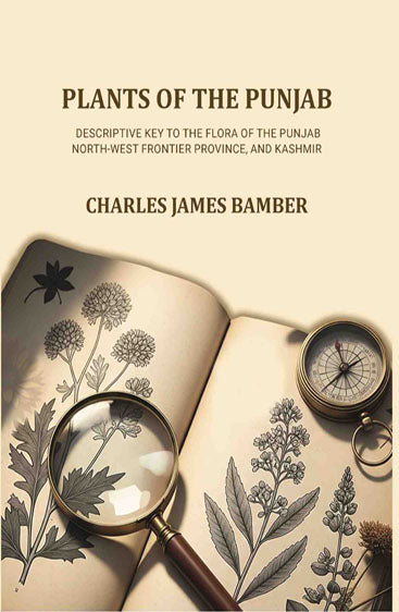 Plants of the Punjab: A descriptive key to the flora of the Punjab, North-west Frontier Province and Kashmir