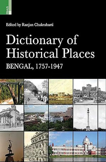 DICTIONARY OF HISTORICAL PLACES: BENGAL, 1757-1947