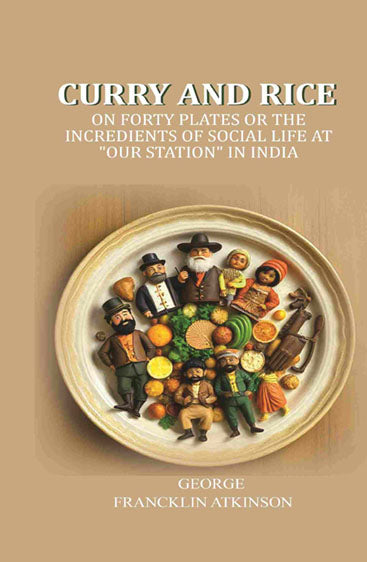Curry and Rice: On forty plates or the incredients of social life at "our station" in India
