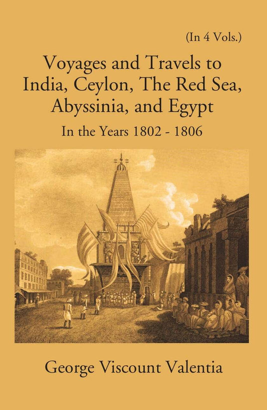 Voyages And Travels To India, Ceylon The Red Sea Abyssinia And Egypt In The Years 1802-1807
