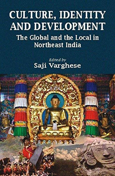 Culture, Identity and Development: The Global and the Local in the North East India