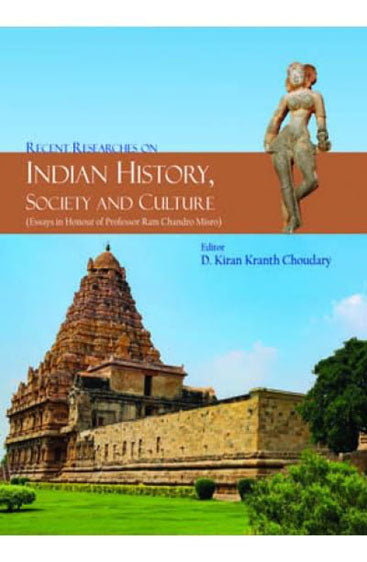 Recent Researches on Indian History, Society and Culture (Essays in Honour of Professor Ram Chandro Misro)
