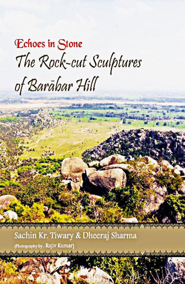 Echoes in Stone : The Rock-cut 
Sculptures of Barabar Hill