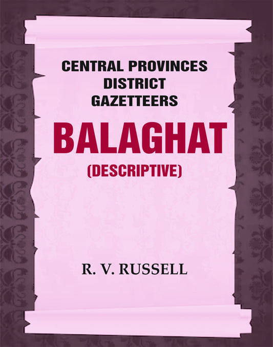 Central Provinces District Gazetteers: Balaghat (Descriptive)