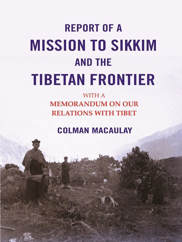 Report of a Mission to Sikkim and the Tibetan Frontier: With a Memorandum on Our Relations with Tibet