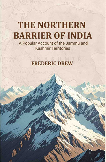 The Northern Barrier of India: A Popular Account of the Jammu and Kashmir Territories