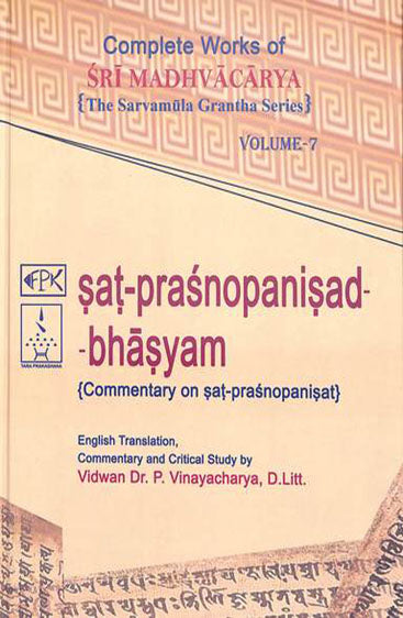 Complete Works of Sri Madhvacarya The Sarvamula Grantha Series  Vol. 7
Sat-Prasnopanisd bhasyam
