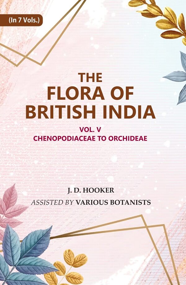 The Flora of British India: Chenopodiaceae to Orchideae