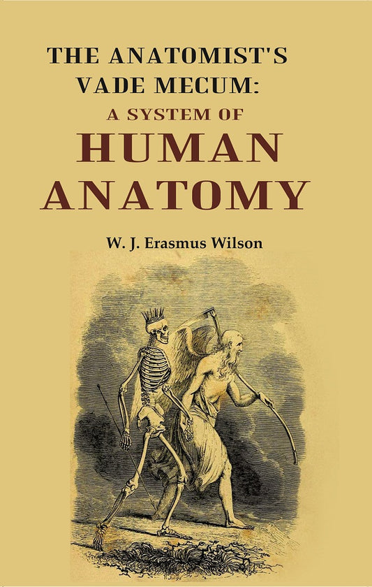 The Anatomist's Vade Mecum: A System Of Human Anatomy
