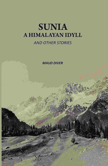 Sunia, A Himalayan Idyll: And Other Stories