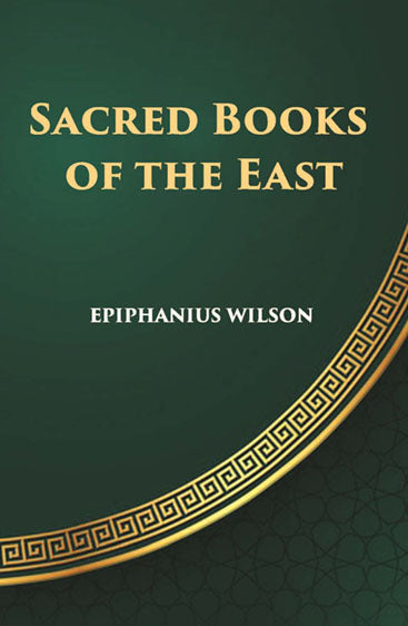 Sacred Books Of The East: Including Selections From The Vedic Hymns, Zend-Avesta, Dhammapada, Upanishads, The Koran, And The Life Of Buddha