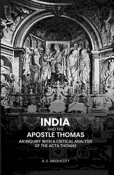 India And the Apostle Thomas: An Inquiry with A Critical Analysis of the Acta Thomae