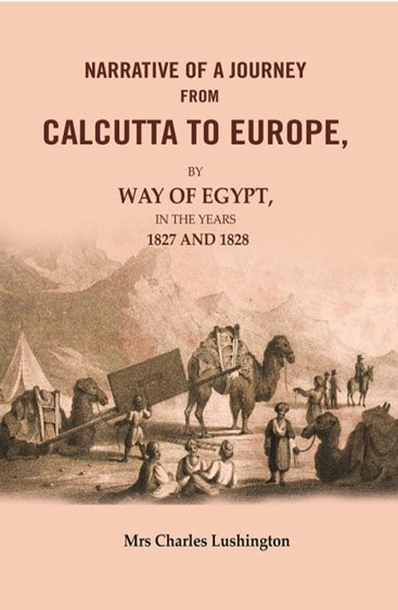 Narrative of a Journey from Calcutta to Europe: By way of Egypt, in the years 1827 and 1828