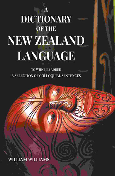 A Dictionary of the New Zealand Language: To which is added a Selection of Colloquial Sentences
